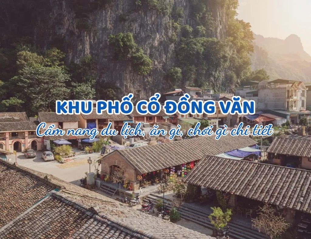 Ăn gì, chơi gì ở khu phố cổ Đồng Văn? Cẩm nang khám phá chi tiết
