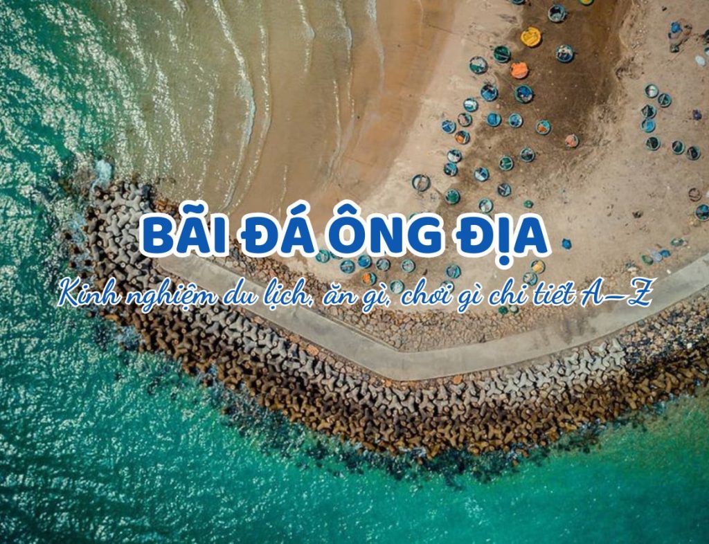 Bãi đá Ông Địa Phan Thiết: Kinh nghiệm du lịch, ăn gì, chơi gì chi tiết A–Z