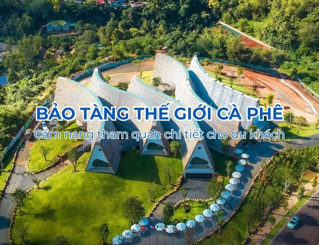 Bảo tàng Thế giới Cà phê: Cẩm nang tham quan chi tiết cho du khách