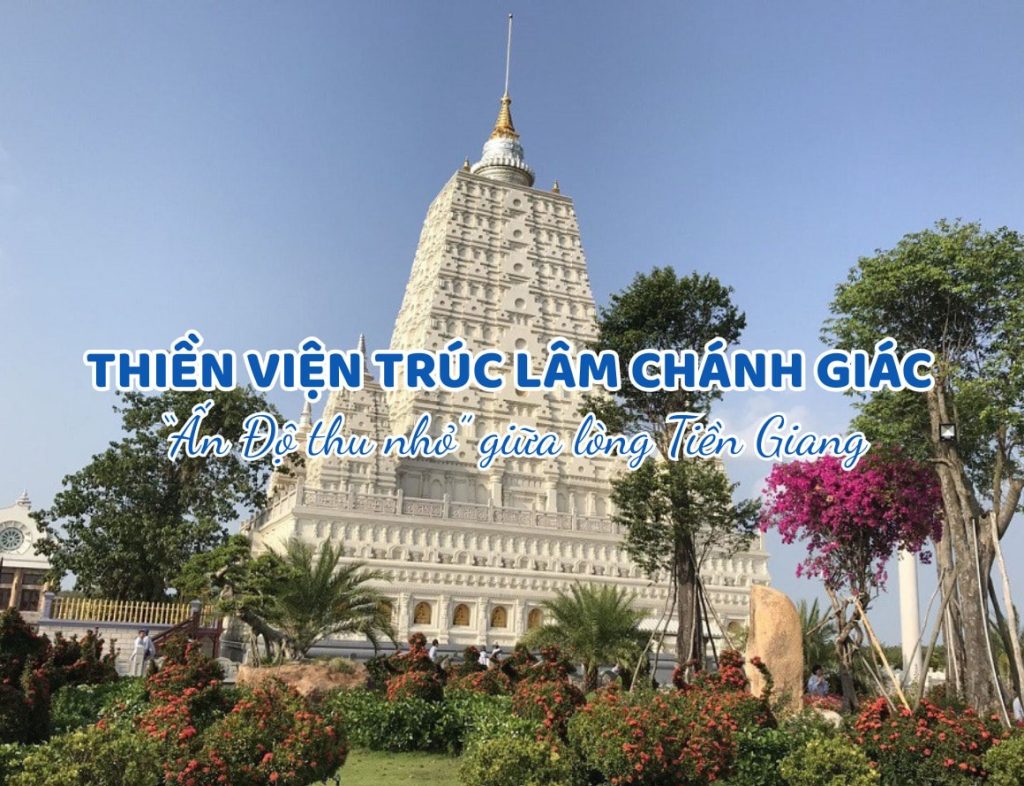 Chiêm bái Thiền viện Trúc Lâm Chánh Giác – “Ấn Độ thu nhỏ” giữa lòng Tiền Giang