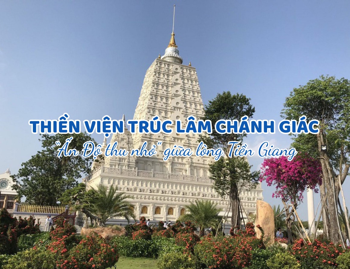 Chiêm bái Thiền viện Trúc Lâm Chánh Giác – “Ấn Độ thu nhỏ” giữa lòng Tiền Giang