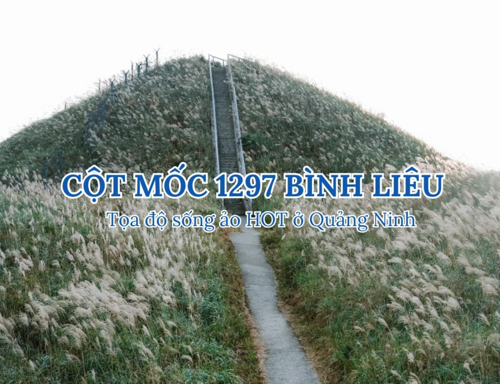 Cột mốc 1297 Bình Liêu - Tọa độ sống ảo HOT ở Quảng Ninh