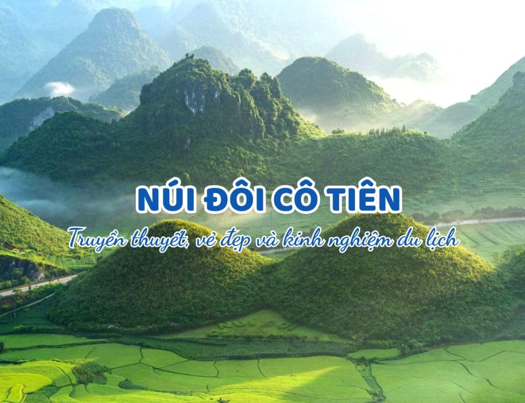 Khám phá Núi đôi Cô Tiên Hà Giang: Truyền thuyết, vẻ đẹp và kinh nghiệm du lịch