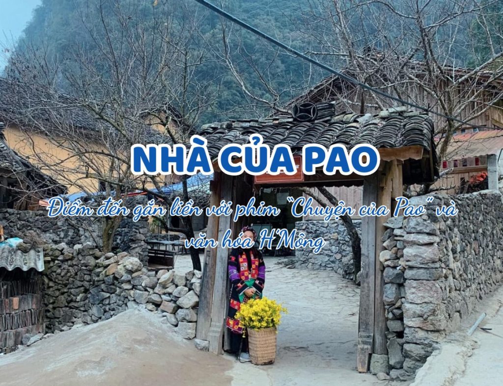 Nhà của Pao: Điểm đến gắn liền với phim “Chuyện của Pao” và văn hóa H’Mông