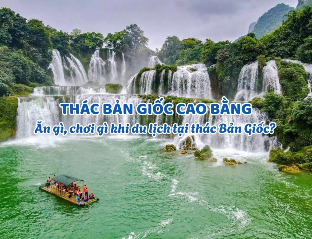 Ăn gì, chơi gì khi du lịch thác Bản Giốc Cao Bằng?