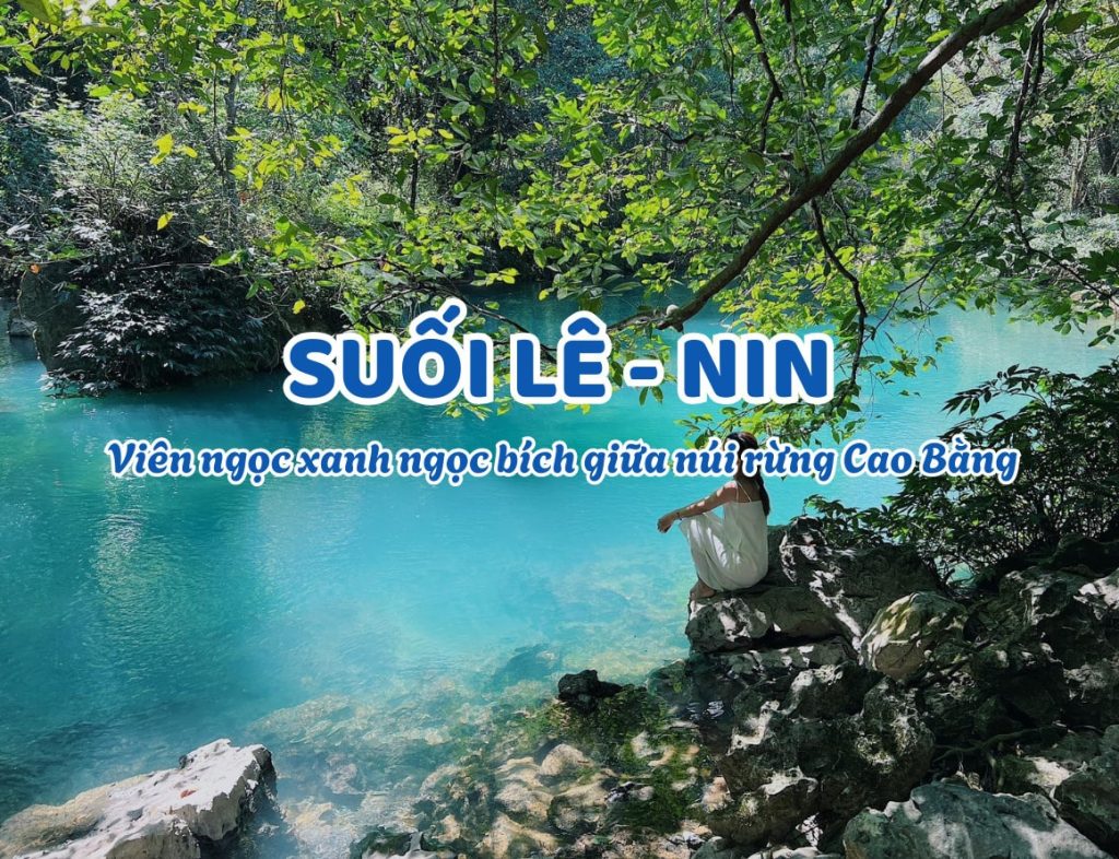Suối Lê Nin: Viên ngọc xanh ngọc bích giữa núi rừng Cao Bằng