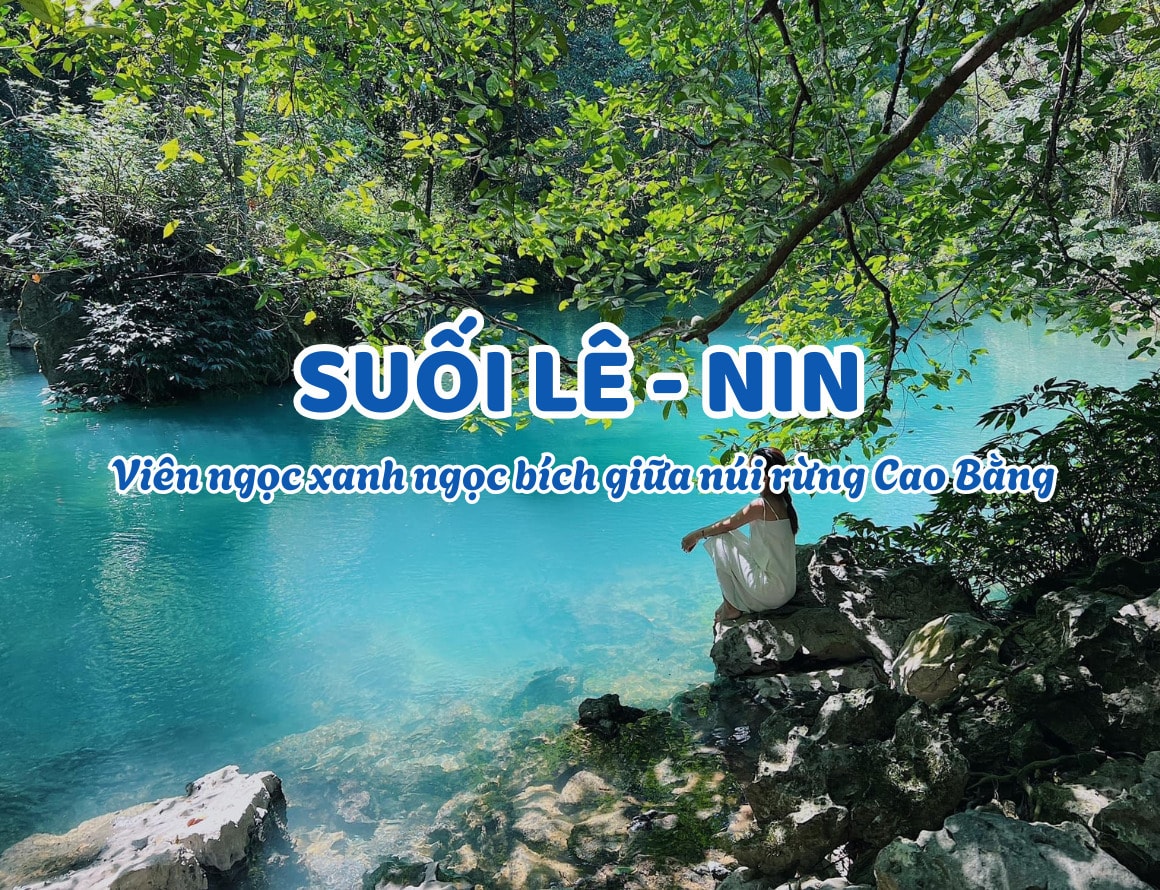 Suối Lê Nin: Viên ngọc xanh ngọc bích giữa núi rừng Cao Bằng
